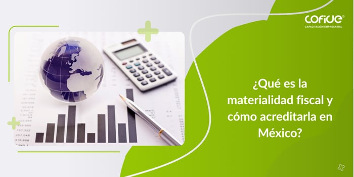 Gráfica financiera, calculadora y globo terráqueo que ilustran qué es la materialidad fiscal y cómo acreditarla en México.