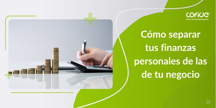 Cómo separar tus finanzas personales de las de tu negocio