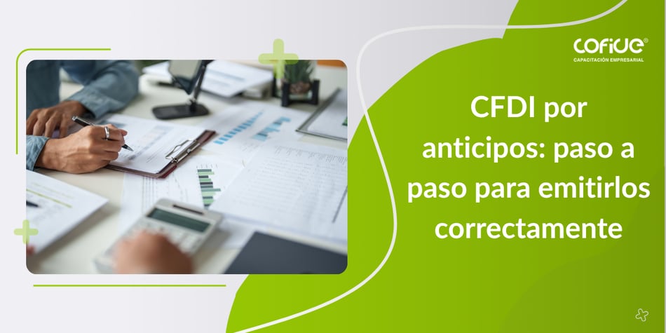 CFDI por anticipos: paso a paso para emitirlos correctamente.