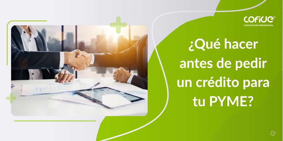 ¿Qué hacer antes de pedir un crédito para tu PYME?