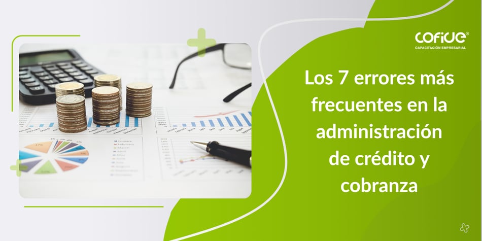 Los 7 errores más frecuentes en administración de crédito y cobranza
