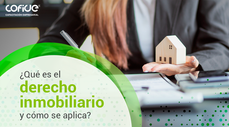 ¿Qué es el derecho inmobiliario y cómo se aplica?