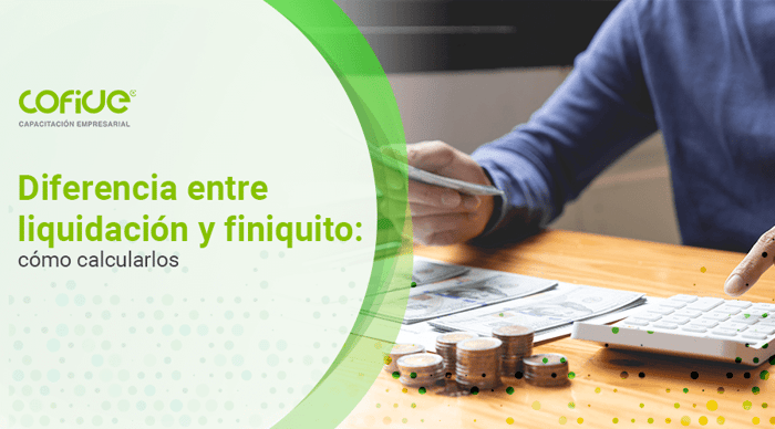 diferencia-entre-liquidacion-y-finiquito-como-calcularlos