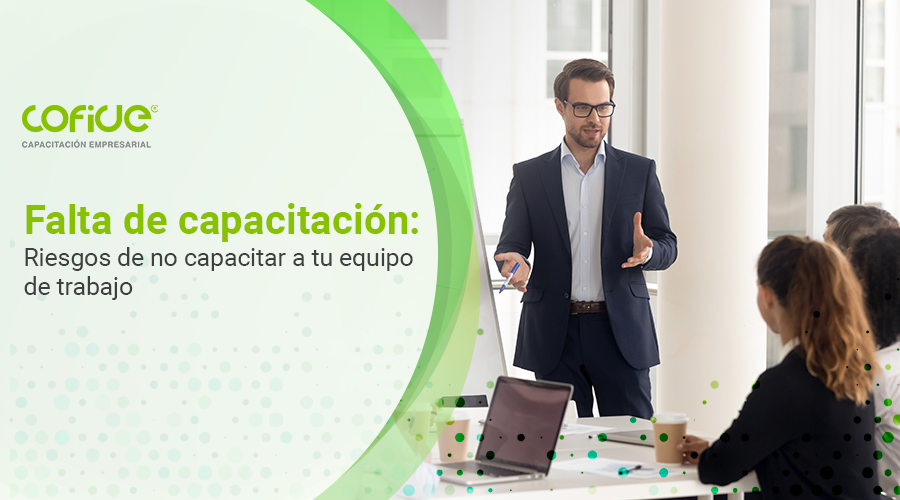 Falta de capacitación: riesgos de no capacitar a tu equipo de trabajo