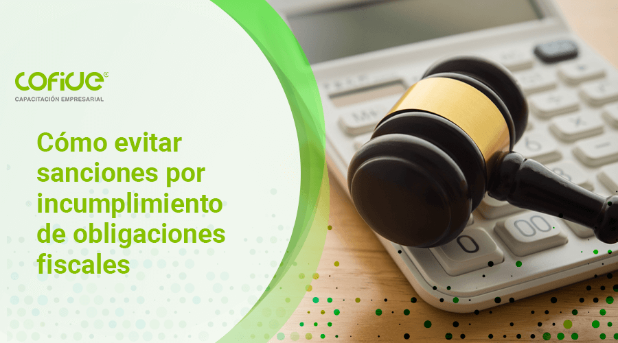 Cómo evitar sanciones por incumplimiento de obligaciones fiscales
