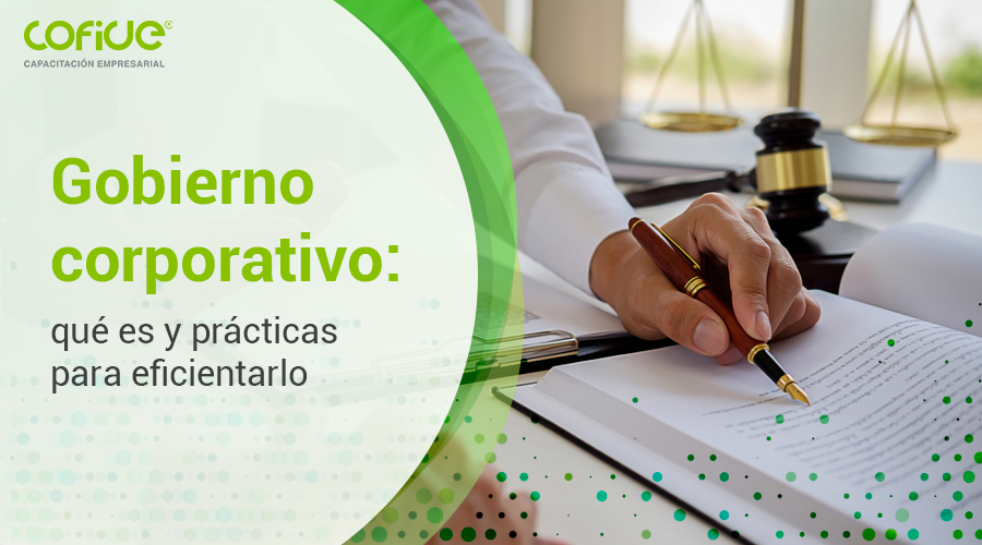 Gobierno corporativo: qué es y prácticas para eficientarlo