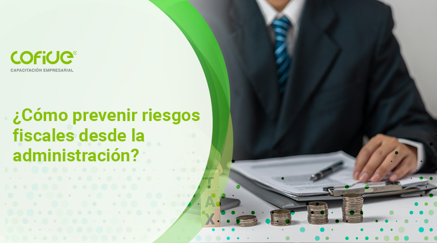como-prevenir-riesgos-fiscales-desde-la-administracion