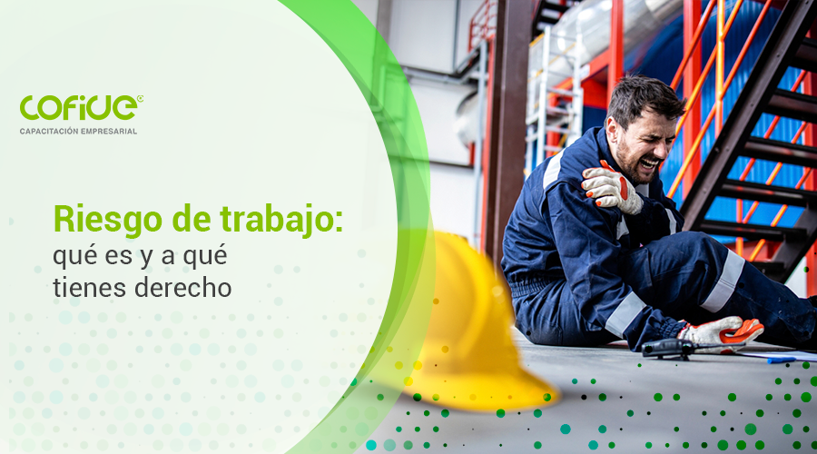 Riesgo de trabajo: qué es y a qué tienes derecho