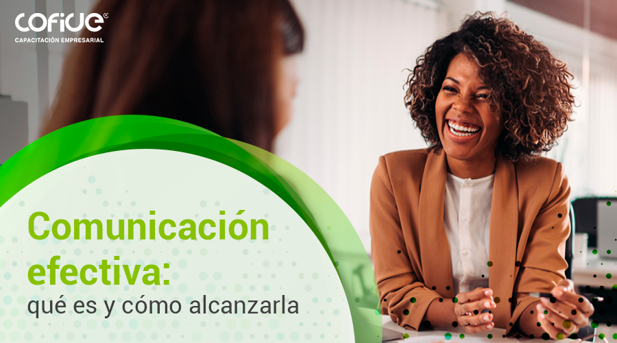 Comunicación efectiva: qué es y cómo alcanzarla
