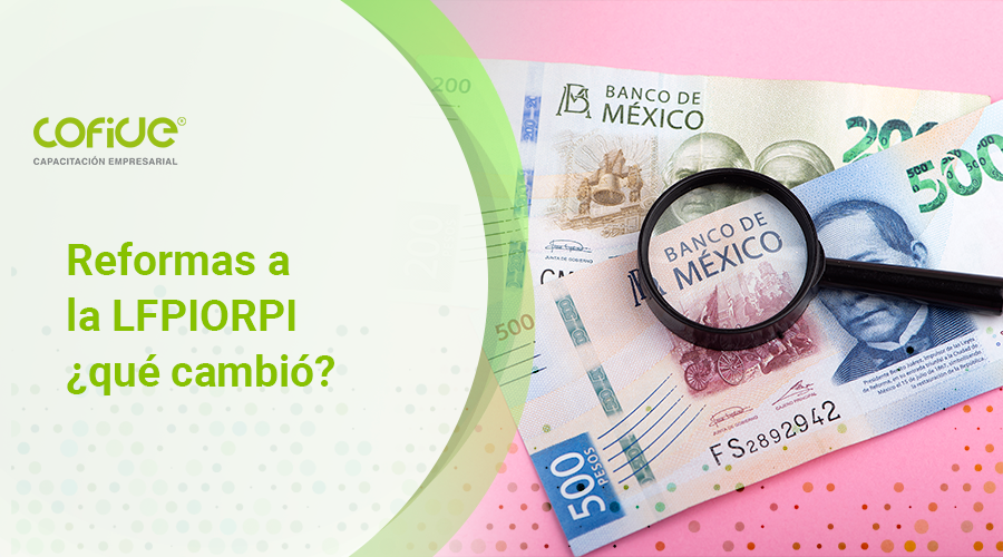Reformas a la LFPIORPI ¿qué cambió?