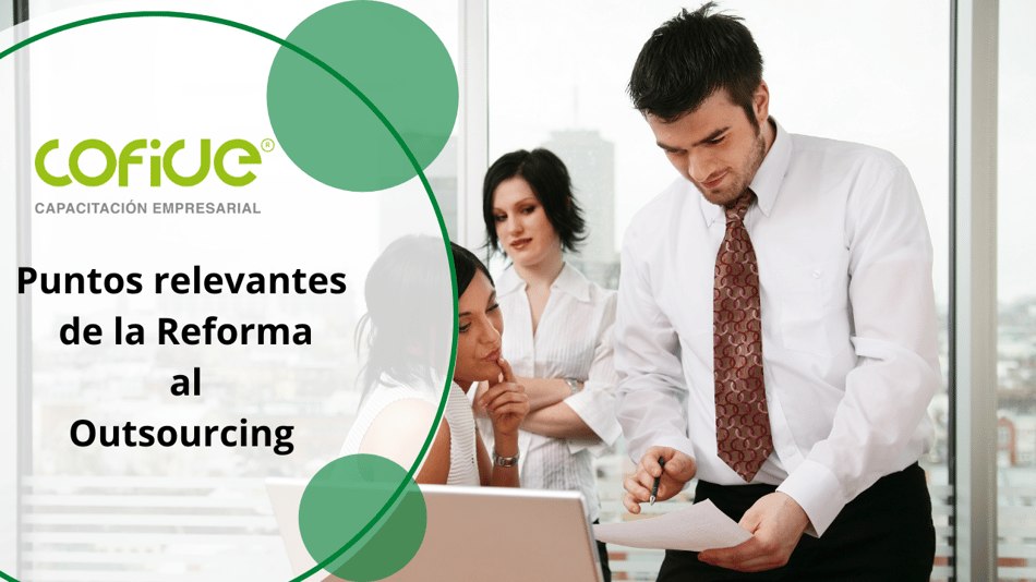 Puntos relevantes de la Reforma al Outsourcing