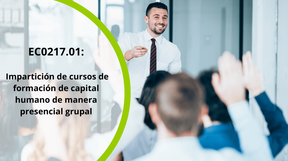 EC0217.01: Impartición de cursos de formación de capital humano de manera presencial grupal