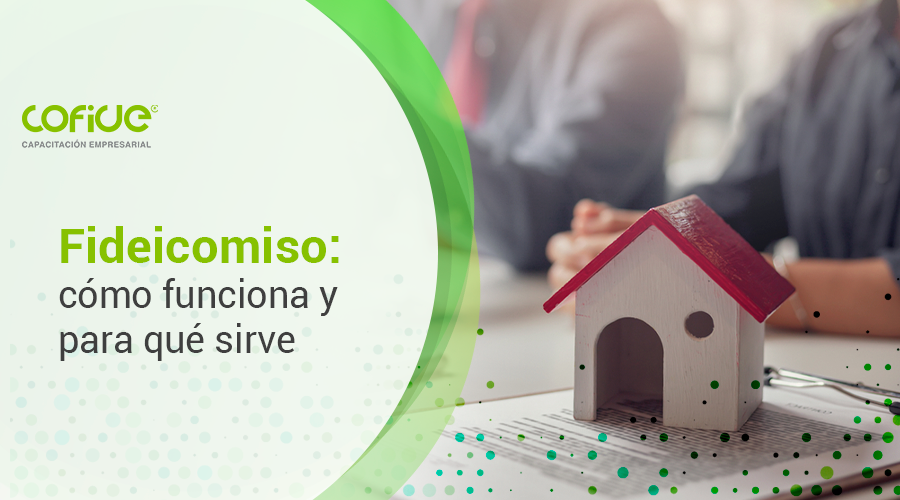 Fideicomiso: cómo funciona y para qué sirve