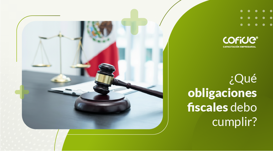 ¿Qué obligaciones fiscales debo cumplir?