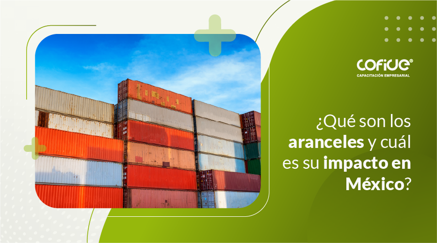 ¿Qué son los aranceles y cuál es su impacto en México?